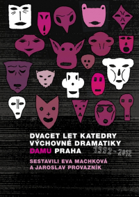Dvacet let katedry výchovné dramatiky DAMU Praha 1992 – 2012