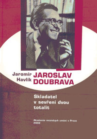 Jaroslav Doubrava. Skladatel v sevření dvou totalit