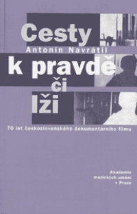 Cesty k pravdě či lži. 70 let čs. dokumentárního filmu